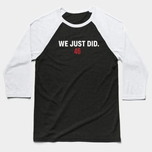 We Just Did 46 Baseball T-Shirt